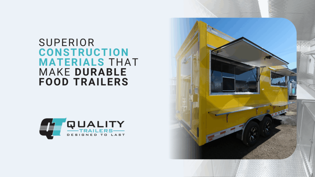 Superior Construction Materials That Make Durable Food Trailers