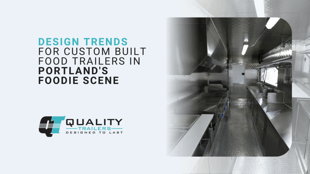 Design trends for custom built food trailers in Portland's foodie scene