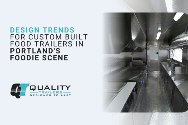 Design trends for custom built food trailers in Portland's foodie scene