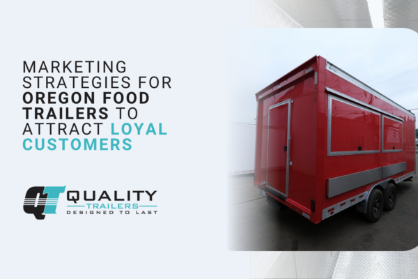 Marketing strategies for Oregon food trailers to attract loyal customers
