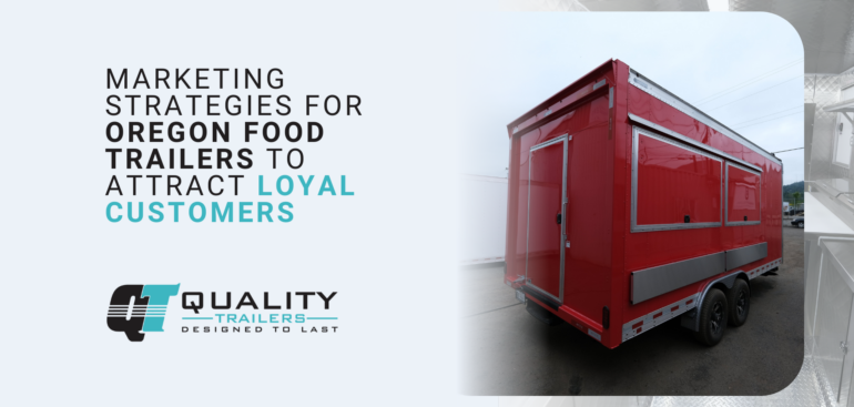 Marketing strategies for Oregon food trailers to attract loyal customers