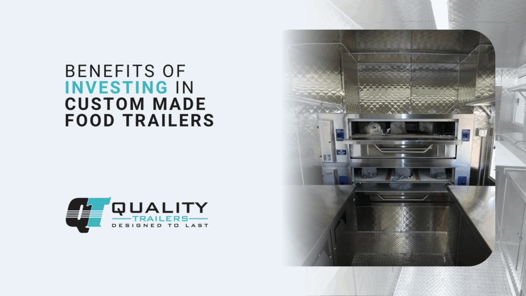 Benefits of Investing in Custom Made Food Trailers