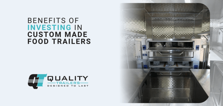 Benefits of Investing in Custom Made Food Trailers