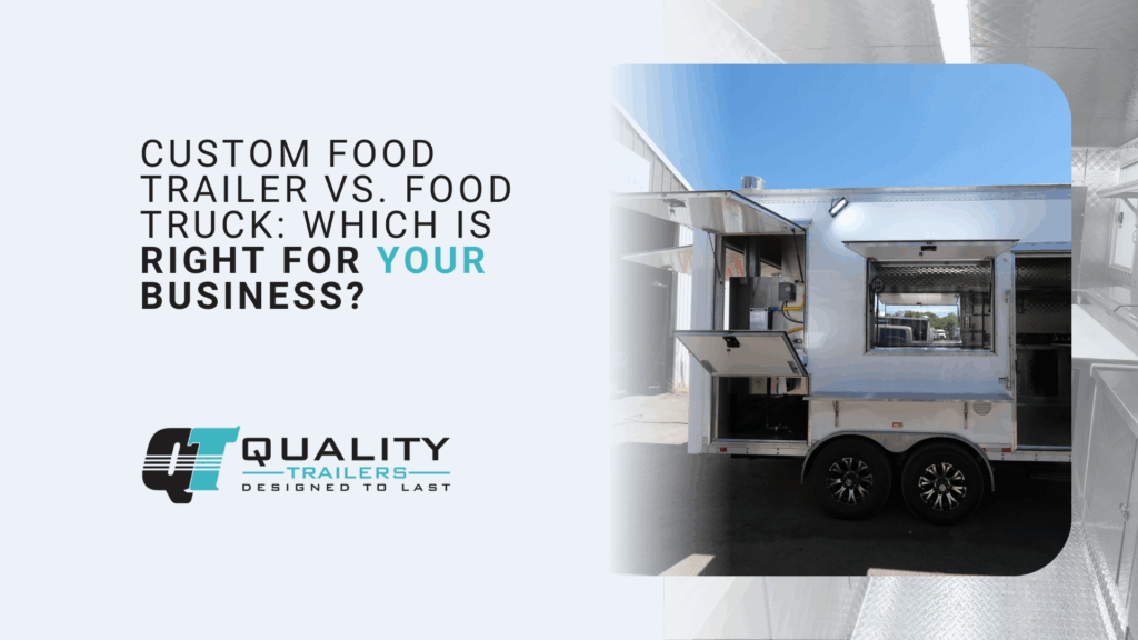 Custom Food Trailer vs. Food Truck_ Which Is Right for Your Business