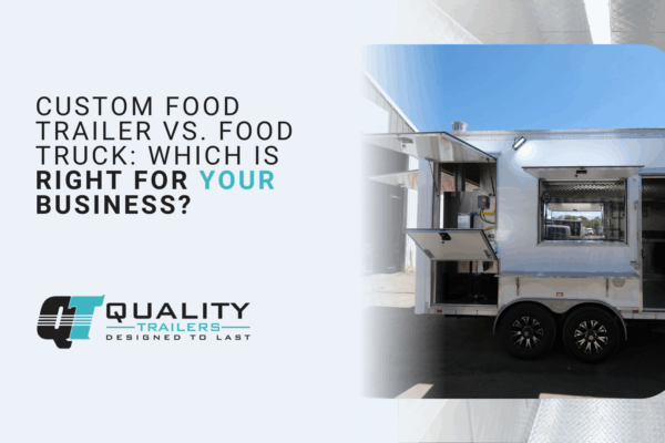 Custom Food Trailer vs. Food Truck_ Which Is Right for Your Business