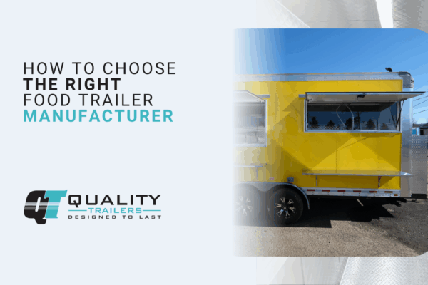 How to Choose the Right Food Trailer Manufacturer