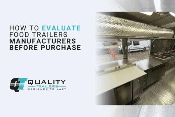 How to Evaluate Food Trailers Manufacturers Before Purchase
