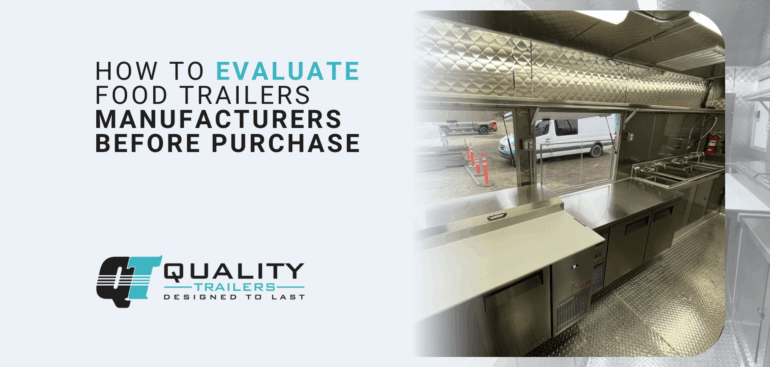 How to Evaluate Food Trailers Manufacturers Before Purchase