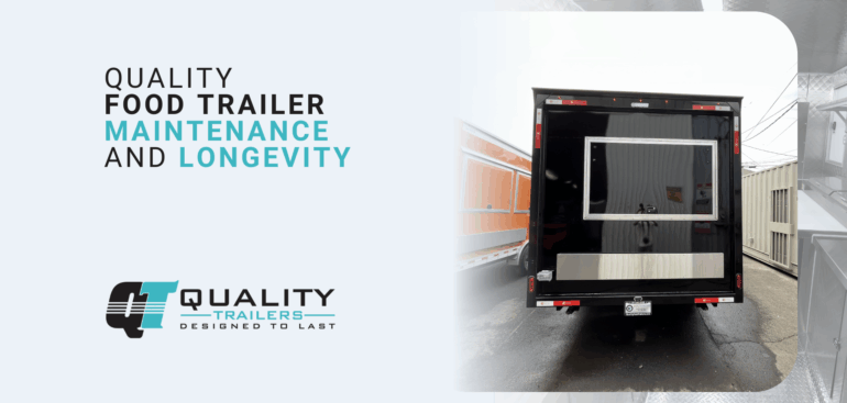 Quality Food Trailer Maintenance and Longevity