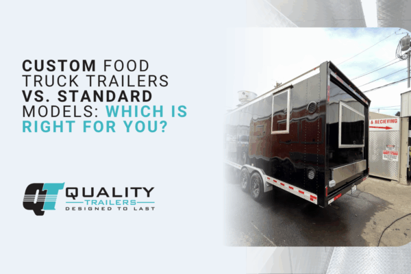 Custom Food Truck Trailers vs. Standard Models_ Which Is Right for You_