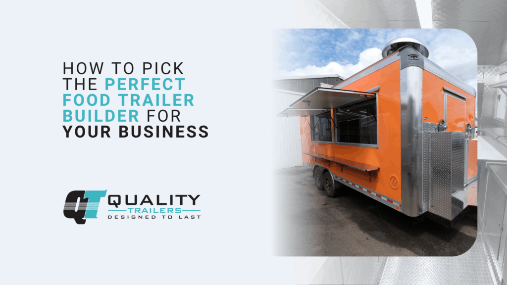 How to Pick the Perfect Food Trailer Builder for Your Business