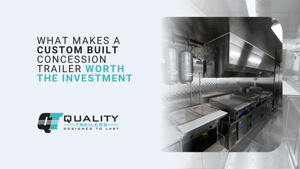 What Makes a Custom Built Concession Trailer Worth the Investment