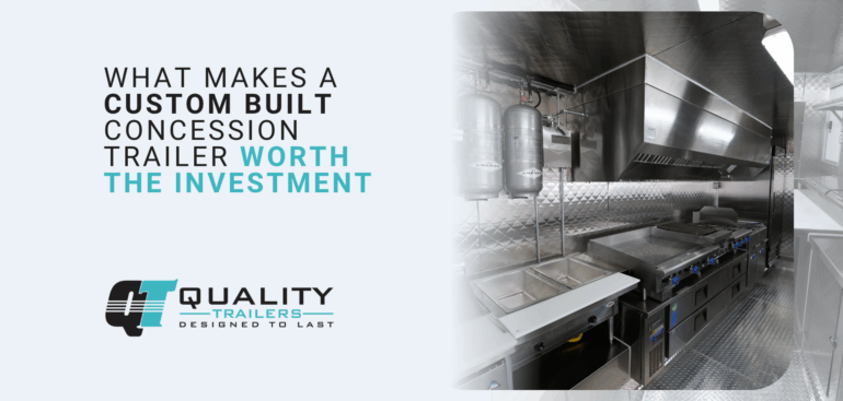 What Makes a Custom Built Concession Trailer Worth the Investment