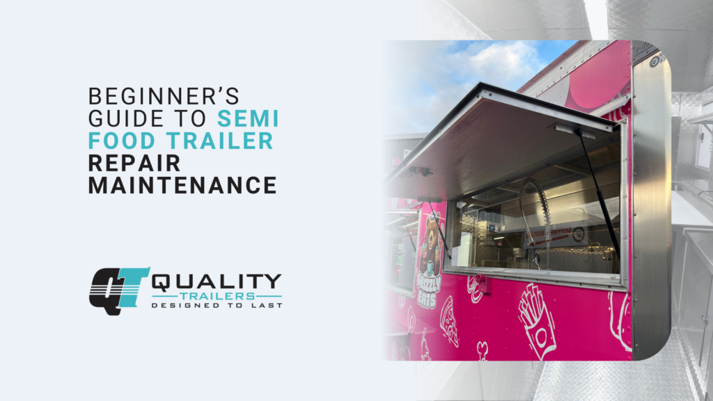 Beginner’s Guide to Semi Food Trailer Repair Maintenance