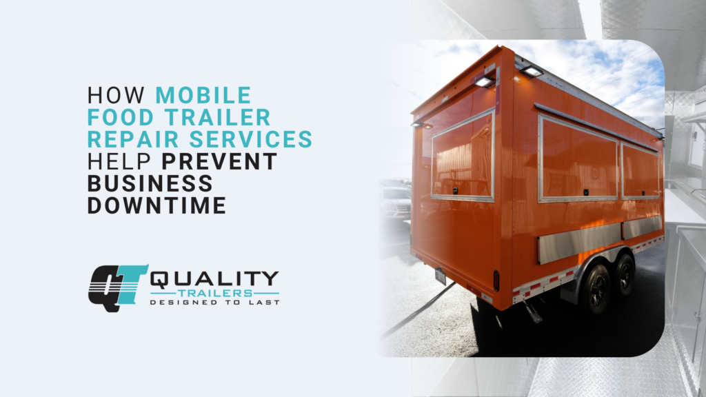 How Mobile Food Trailer Repair Services Help Prevent Business Downtime